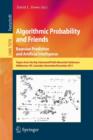 Image for Algorithmic Probability and Friends. Bayesian Prediction and Artificial Intelligence : Papers from the Ray Solomonoff 85th Memorial Conference, Melbourne, VIC, Australia, November 30 -- December 2, 20