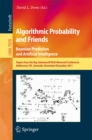 Image for Algorithmic Probability and Friends. Bayesian Prediction and Artificial Intelligence: Papers from the Ray Solomonoff 85th Memorial Conference, Melbourne, VIC, Australia, November 30 -- December 2, 2011 : 7070