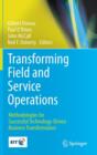 Image for Transforming field and service operations  : methodologies for successful technology-driven business transformation