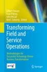 Image for Transforming field and service operations: methodologies for successful technology-driven business transformation
