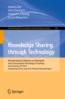 Image for Knowledge Sharing Through Technology: 8th International Conference on Information and Communication Technology in Teaching and Learning, ICT 2013, Hong Kong,China, July 10-11, 2013 : 407