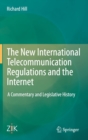 Image for The new international telecommunication regulations and the Internet  : a commentary and legislative history