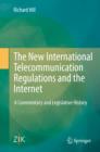 Image for The new international telecommunication regulations and the Internet: a commentary and legislative history