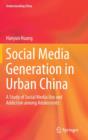 Image for Social Media Generation in Urban China : A Study of Social Media Use and Addiction among Adolescents