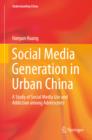 Image for Social Media Generation in Urban China: A Study of Social Media Use and Addiction among Adolescents