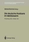 Image for Die deutsche Postbank im Wettbewerb: Proceedings der Konferenz Die deutsche Postbank im Wettbewerb&amp;quot; Bonn, 9.-10. 10.1991