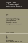 Image for Technological Change, Employment and Spatial Dynamics: Proceedings of an International Symposium on Technological Change and Employment: Urban and Regional Dimensions Held at Zandvoort, The Netherlands April 1-3, 1985