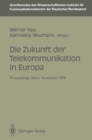 Image for Die Zukunft der Telekommunikation in Europa: Proceedings der internationalen Konferenz Die Zukunft der Telekommunikation in Europa&amp;quot; Bonn, 14.-15. 11. 1988