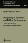 Image for Bargaining in Economic and Ethical Environments: An Experimental Study and Normative Solution Concepts : 436