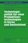 Image for Technologiepolitik fur neue Produktionstechnologien in Korea und Deutschland: Einflu landerspezifischer Rahmenbedingungen auf die Technologiepolitik