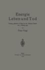 Image for Energie Leben und Tod : Vortrag, gehalten in Wien in der &quot;Wiener Urania&quot; am 7. Februar 1914