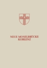 Image for Neue Moselbrucke Koblenz: Festschrift Zur Einweihung Und Verkehrsubergabe Der Neuen Moselbrucke Koblenz Am 24. Juli 1954