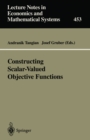 Image for Constructing Scalar-Valued Objective Functions: Proceedings of the Third International Conference on Econometric Decision Models: Constructing Scalar-Valued Objective Functions University of Hagen Held in Katholische Akademie Schwerte September 5-8, 1995