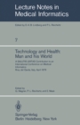 Image for Technology and Health: Man and His World: A SALUTIS UNITAS Contribution to an International Conference on Medical Informatics, Riva del Garda, Italy, April 21-25, 1978