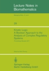 Image for Kinetic Logic: A Boolean Approach to the Analysis of Complex Regulatory Systems: Proceedings of the EMBO Course &amp;quot;Formal Analysis of Genetic Regulation&amp;quot;, Held in Brussels, September 6-16, 1977