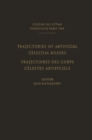 Image for Trajectories of Artificial Celestial Bodies as Determined from Observations / Trajectoires des Corps Celestes Artificiels Determinees D&#39;apres les Observations: Proceedings of a Symposium Held in Paris, April 20-23, 1965
