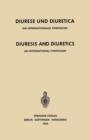 Image for Diuresis and Diuretics / Diurese und Diuretica : An International Symposium Herrenchiemsee, June 17th-20th, 1959 Sponsored by CIBA / Ein Internationales Symposium Herrenchiemsee, 17.-20. Juni 1959 Ver