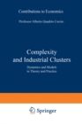 Image for Complexity and Industrial Clusters: Dynamics and Models in Theory and Practice
