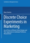 Image for Discrete Choice Experiments in Marketing: Use of Priors in Efficient Choice Designs and Their Application to Individual Preference Measurement