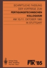 Image for FTK &#39;85, Fertigungstechnisches Kolloquium: Schriftliche Fassung der Vortrage zum Fertigungstechnischen Kolloquium am 10./11. Oktober 1985 in Stuttgart