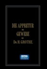 Image for Die Appretur der Gewebe. (Methoden, Mittel, Maschinen.)