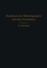 Image for Handbuch der Bildtelegraphie und des Fernsehens: Grundlagen, Entwicklungsziele und Grenzen der elektrischen Bildfernubertragung