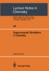 Image for Supercomputer Simulations in Chemistry: Proceedings of the Symposium on Supercomputer Simulations in Chemistry, held in Montreal August 25-27, 1985, sponsored by IBM-Kingston and IBM-Canada