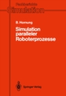 Image for Simulation paralleler Roboterprozesse: Ein System zur rechnergestutzten Programmierung komplexer Roboterstationen