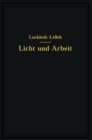 Image for Licht und Arbeit: Betrachtungen uber Qualitat und Quantitat des Lichtes und seinen Einflu auf wirkungsvolles Sehen und rationelle Arbeit