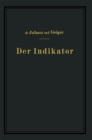 Image for Der Indikator: Seine Theorie und seine mechanischen optischen und elektrischen Ausfuhrungsarten