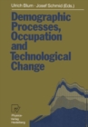 Image for Demographic Processes, Occupation and Technological Change: Symposium held at the University of Bamberg from 17th to 18th November 1989