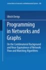 Image for Programming in Networks and Graphs: On the Combinatorial Background and Near-Equivalence of Network Flow and Matching Algorithms : 300