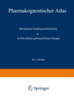 Image for Pharmakognostischer Atlas: Mikroskopische Darstellung und Beschreibung der in Pulverform gebrauchlichen Drogen