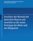 Image for Anschluss der Normale der deutschen Maasse und Gewichte an die neuen Prototype des Meter und des Kilogramm