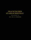 Image for Praktischer Stahlschiffbau : Ein Hilfsbuch fur Werft, Reederei und Lehrstatte