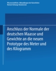 Image for Anschluss Der Normale Der Deutschen Maasse Und Gewichte an Die Neuen Prototype Des Meter Und Des Kilogramm.