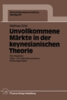 Image for Unvollkommene Markte in der keynesianischen Theorie: Die Integration mikro- und makrookonomischer Erklarungsansatze