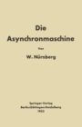 Image for Die Asynchronmaschine: Ihre Theorie und Berechnung unter besonderer Berucksichtigung der Keilstab- und Doppelkafiglaufer