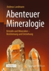 Image for Abenteuer Mineralogie : Kristalle und Mineralien - Bestimmung und Entstehung
