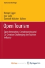 Image for Open Tourism : Open Innovation, Crowdsourcing and Co-Creation Challenging the Tourism Industry
