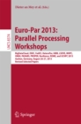 Image for Euro-Par 2013: Parallel Processing Workshops: BigDataCloud, DIHC, FedICI, HeteroPar, HiBB, LSDVE, MHPC, OMHI, PADABS, PROPER, Resilience, ROME, UCHPC 2013, Aachen, Germany, August 26-30, 2013. Revised Selected Papers : 8374