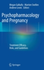 Image for Psychopharmacology and Pregnancy : Treatment Efficacy, Risks, and Guidelines
