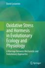 Image for Oxidative stress and hormesis in evolutionary ecology and physiology  : a marriage between mechanistic and evolutionary approaches