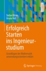 Image for Erfolgreich Starten Ins Ingenieurstudium: Grundlagen Der Mathematik Anwendungsorientiert Erklart
