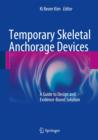 Image for Temporary skeletal anchorage devices  : a guide to design and evidence-based solution