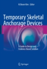 Image for Temporary Skeletal Anchorage Devices: A Guide to Design and Evidence-Based Solution
