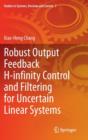 Image for Robust Output Feedback H-infinity Control and Filtering for Uncertain Linear Systems