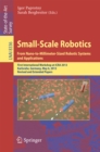 Image for Small-Scale Robotics From Nano-to-Millimeter-Sized Robotic Systems and Applications: First International Workshop, microICRA 2013, Karlsruhe, Germany, May 6-10, 2013, Revised and Extended Papers
