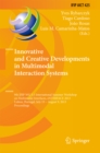 Image for Innovative and Creative Developments in Multimodal Interaction Systems: 9th IFIP WG 5.5 International Summer Workshop on Multimodal Interfaces, eNTERFACE 2013, Lisbon, Portugal, July 15 - August 9, 2013, Proceedings : 425