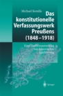 Image for Das Konstitutionelle Verfassungswerk Preuens (1848-1918): Eine Quellensammlung Mit Historischer Einfuhrung